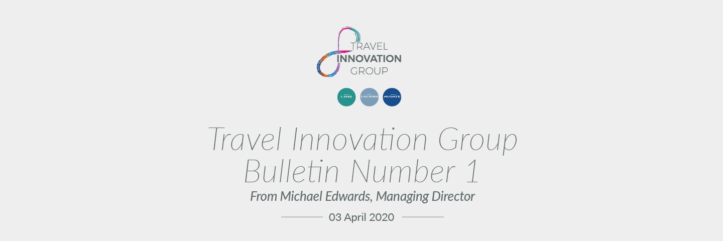 Travel Innovation Group Bulletin 1 from Michael Edwards, Managing Director - 3 April 2020