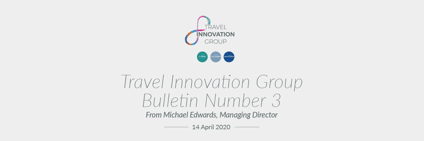 Travel Innovation Group Bulletin 3 from Michael Edwards, Managing Director - 14 April 2020